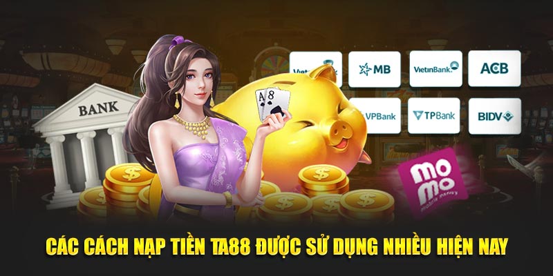 Các cách nạp tiền Ta88 được sử dụng nhiều hiện nay