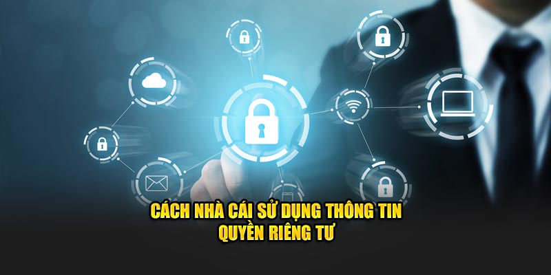 Cách nhà cái sử dụng thông tin quyền riêng tư