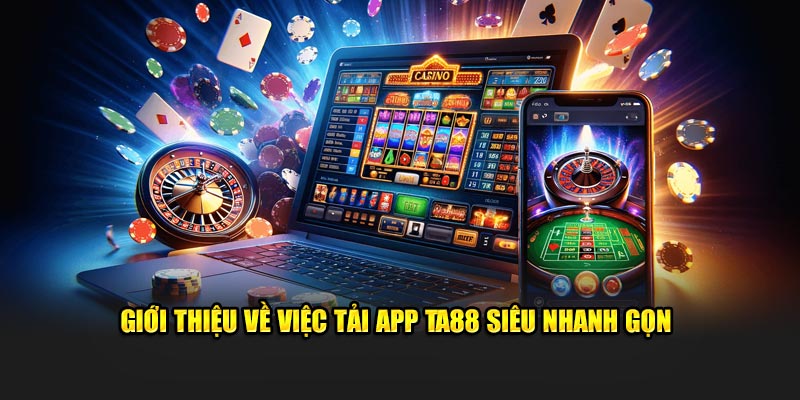 Giới thiệu về việc tải app Ta88 siêu nhanh gọn