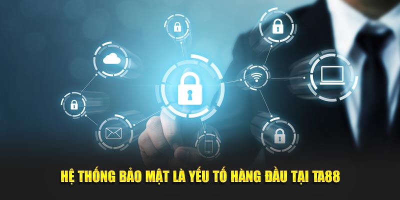 Hệ thống bảo mật là yếu tố hàng đầu tại TA88