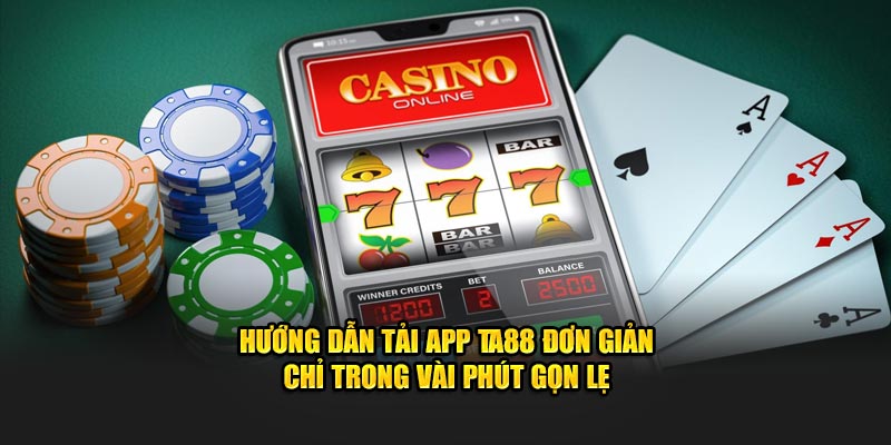 Hướng dẫn tải app Ta88 đơn giản chỉ trong vài phút gọn lẹ