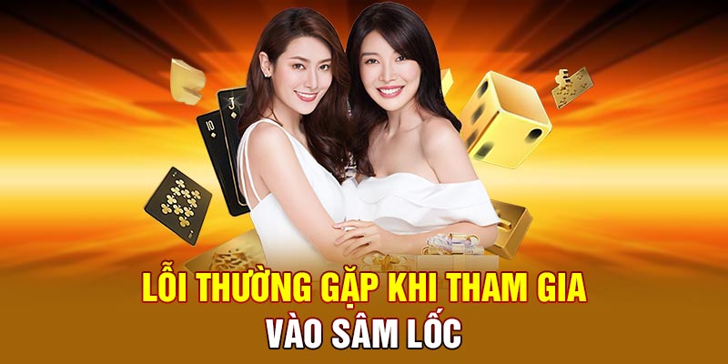 Lỗi thường gặp khi tham gia vào sâm lốc