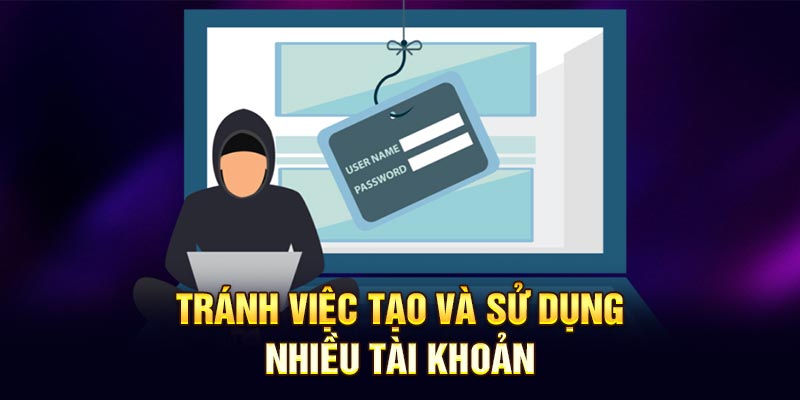 Tránh việc tạo và sử dụng nhiều tài khoản